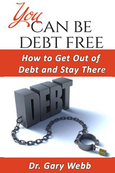 You Can Be Debt Free: How to Get Out of Debt and Stay There(Kobo/電子書)