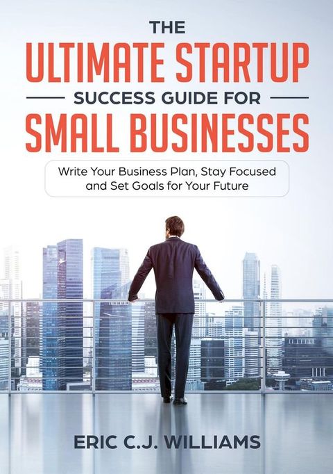 The Ultimate Startup Success Guide For Small Businesses(Kobo/電子書)