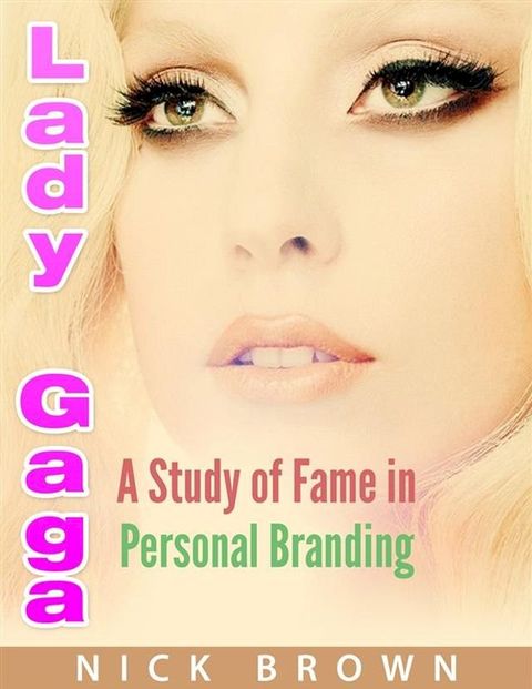 Lady GAGA: A Study of Fame in Personal Branding(Kobo/電子書)