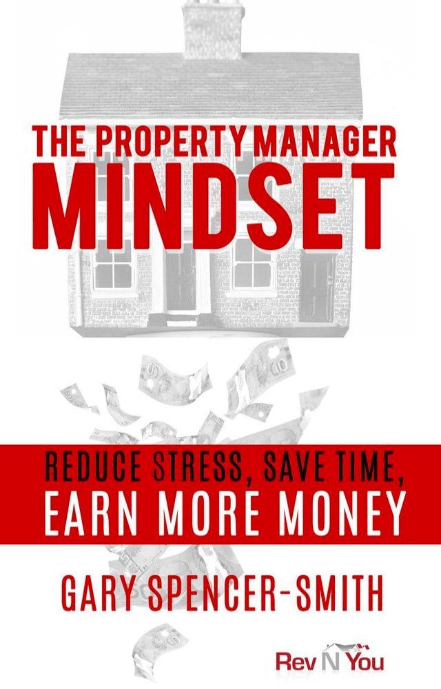  The Property Manager Mindset: Reduce Stress, Save Time, Earn More Money(Kobo/電子書)