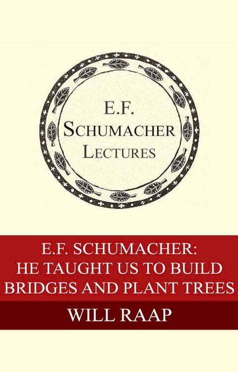 E. F. Schumacher: He Taught Us To Build Bridges and Plant Trees(Kobo/電子書)