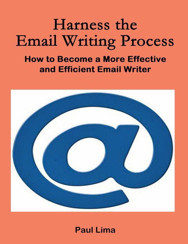  Harness the Email Writing Process(Kobo/電子書)