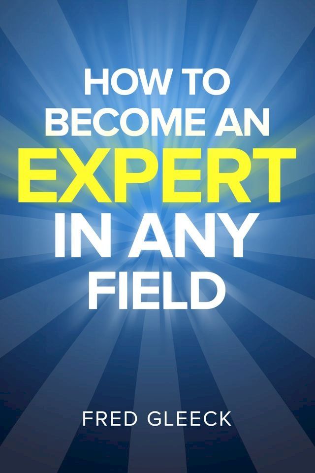  How to Become an EXPERT in ANY Field(Kobo/電子書)