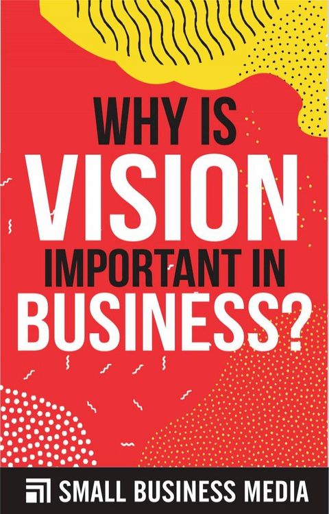 Why Is Vision Important In Business(Kobo/電子書)