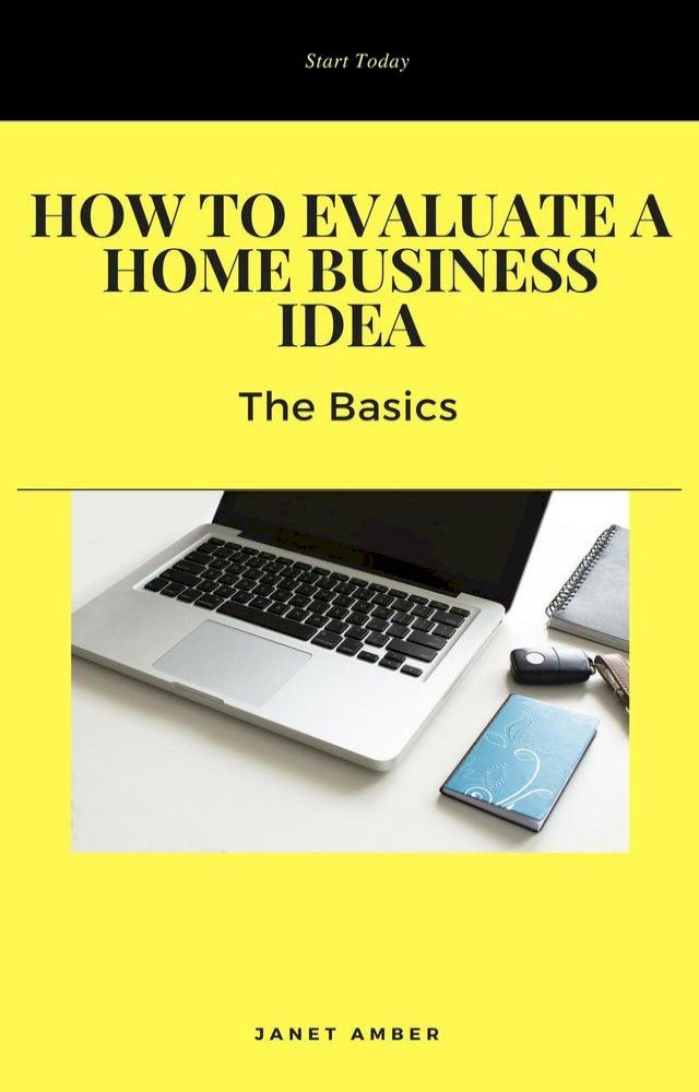  How to Evaluate a Home Business Idea: The Basics(Kobo/電子書)