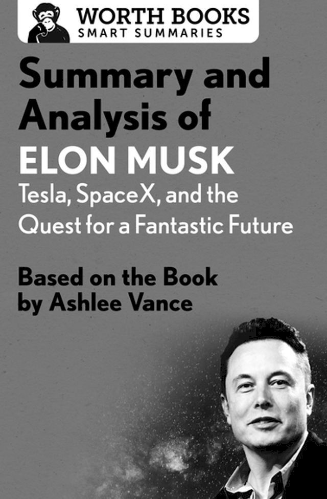  Summary and Analysis of Elon Musk: Tesla, SpaceX, and the Quest for a Fantastic Future(Kobo/電子書)