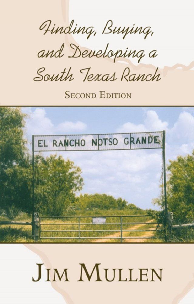  Finding, Buying, and Developing a South Texas Ranch(Kobo/電子書)