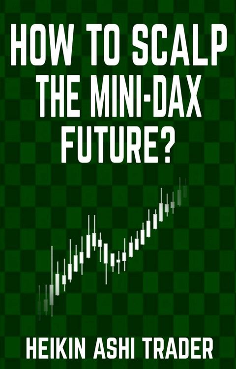 How to Scalp the Mini-DAX Future(Kobo/電子書)