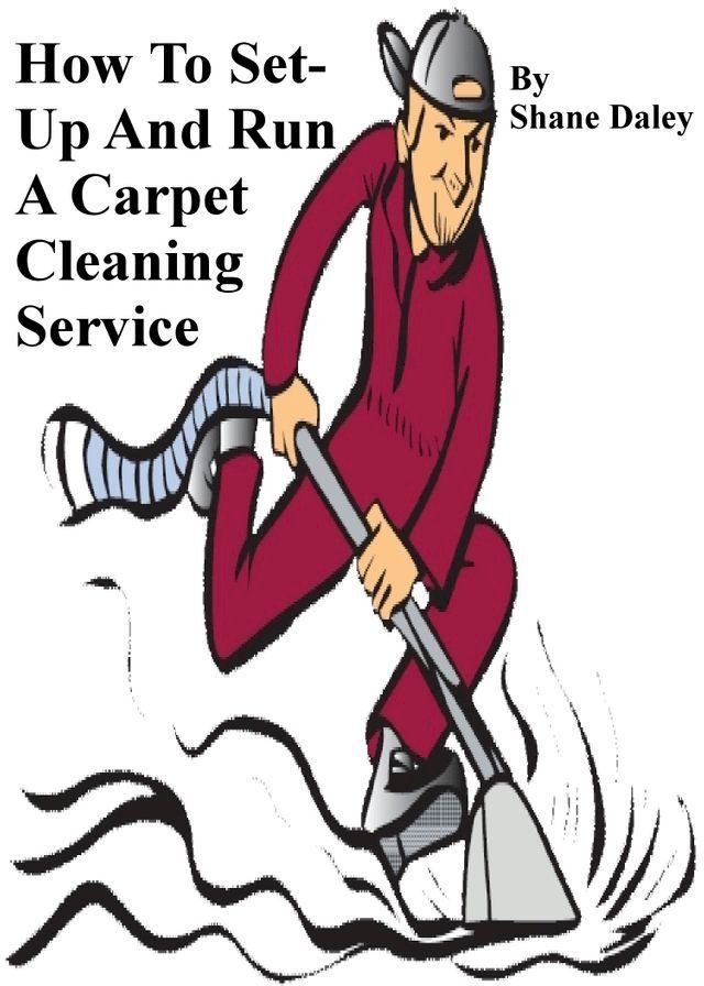  How To Set Up And Run A Carpet Cleaning Service(Kobo/電子書)