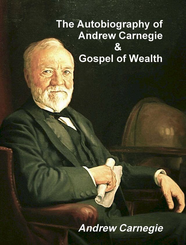  The Autobiography of Andrew Carnegie and The Gospel of Wealth(Kobo/電子書)