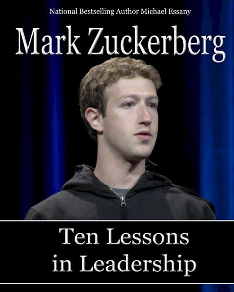 Mark Zuckerberg: Ten Lessons in Leadership(Kobo/電子書)