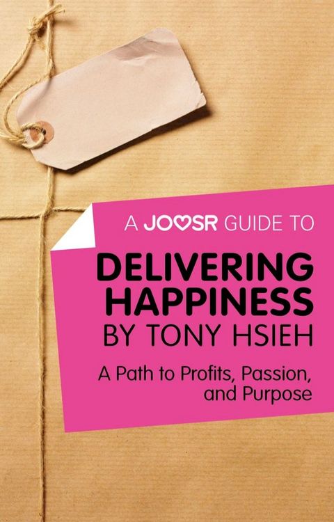 A Joosr Guide to... Delivering Happiness by Tony Hsieh: A Path to Profits, Passion, and Purpose(Kobo/電子書)