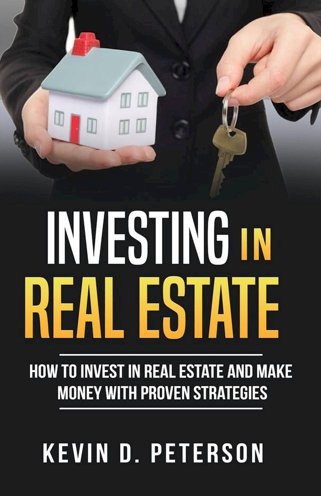  Investing In Real Estate: How To Invest In Real Estate And Make Money With Proven Strategies(Kobo/電子書)