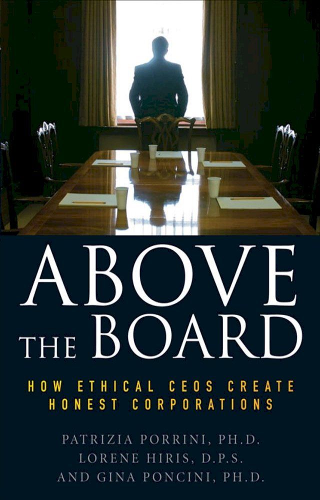  Above the Board: How Ethical CEOs Create Honest Corporations(Kobo/電子書)