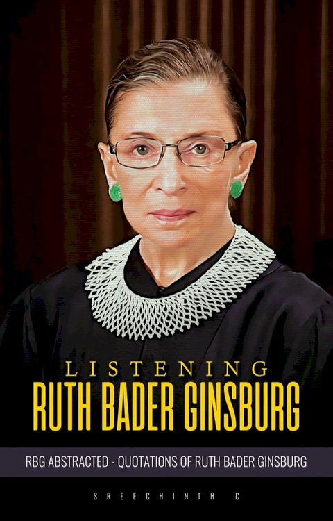 Listening Ruth Bader Ginsburg :RBG Abstracted Quotations of Ruth Bader Ginsburg(Kobo/電子書)