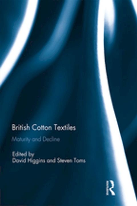 British Cotton Textiles: Maturity and Decline(Kobo/電子書)