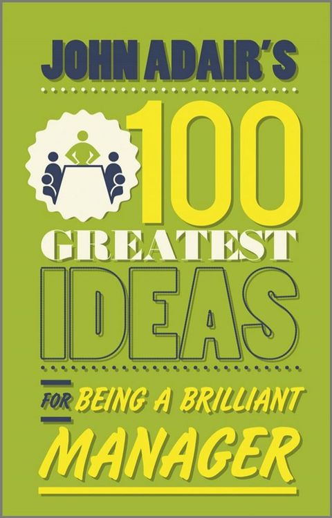 John Adair's 100 Greatest Ideas for Being a Brilliant Manager(Kobo/電子書)