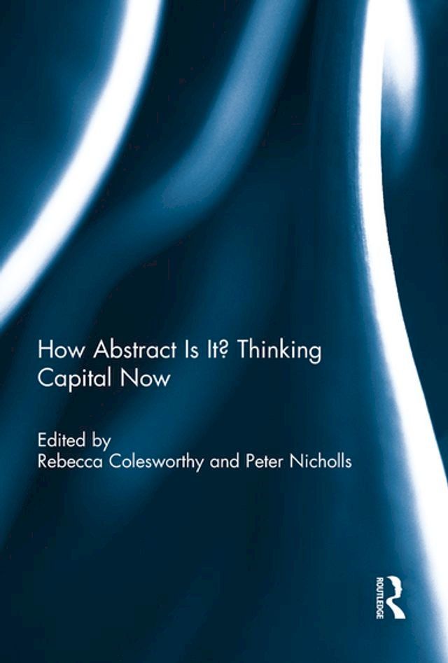  How Abstract Is It? Thinking Capital Now(Kobo/電子書)