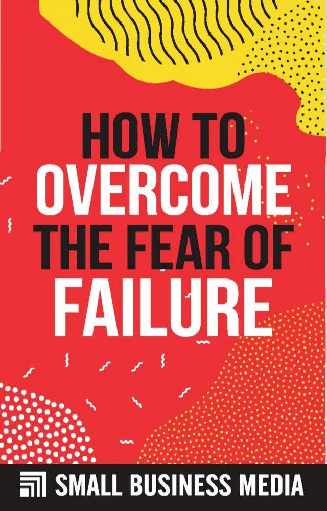  How To Overcome The Fear Of Failure(Kobo/電子書)