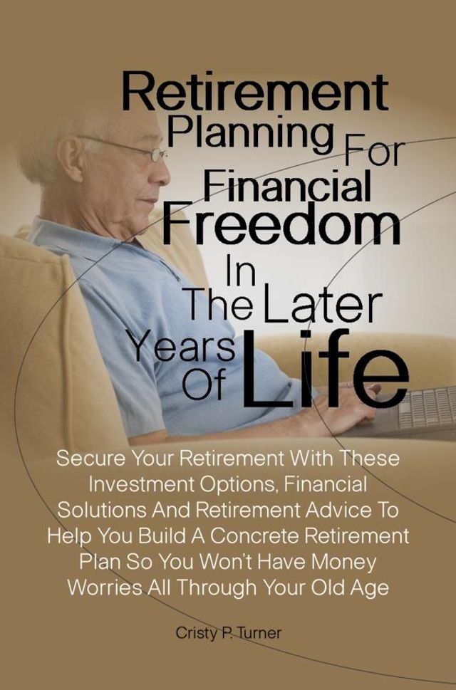  Retirement Planning For Financial Freedom In The Later Years Of Life(Kobo/電子書)