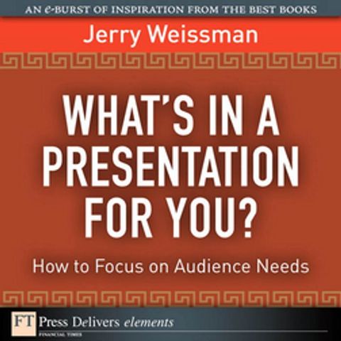 What's In a Presentation for You? How to Focus on Audience Needs(Kobo/電子書)