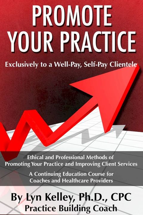 Healthcare Providers: How to Promote Your Practice to a Well-Pay, Self-Pay Clientele(Kobo/電子書)