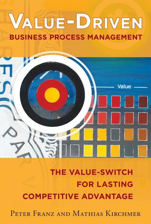  Value-Driven Business Process Management: The Value-Switch for Lasting Competitive Advantage(Kobo/電子書)