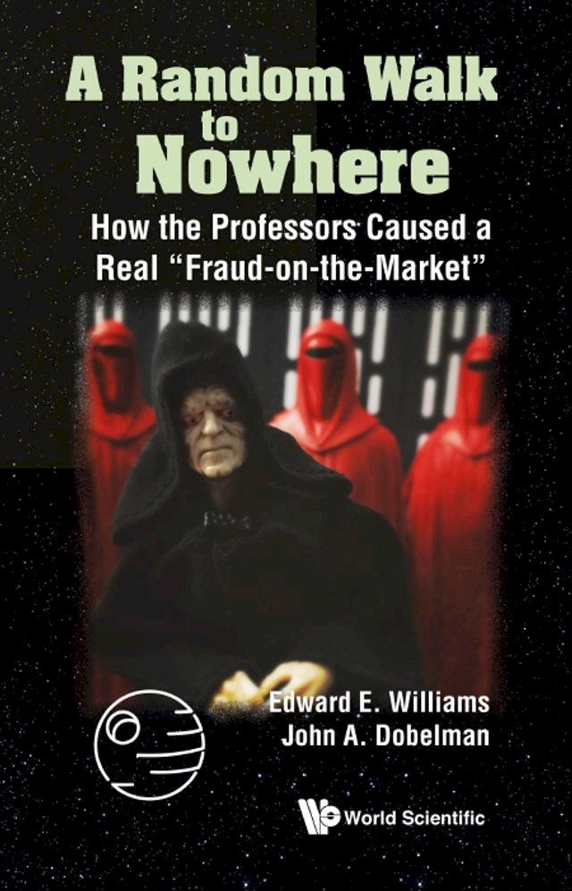  Random Walk To Nowhere, A: How The Professors Caused A Real "Fraud-on-the-market"(Kobo/電子書)