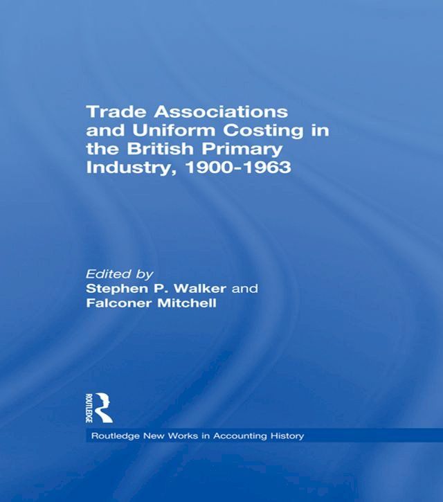  Trade Associations and Uniform Costing in the British Printing Industry, 1900-1963(Kobo/電子書)