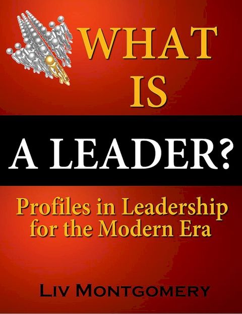 What is a Leader?:Profiles In Leadership for the Modern Era(Kobo/電子書)