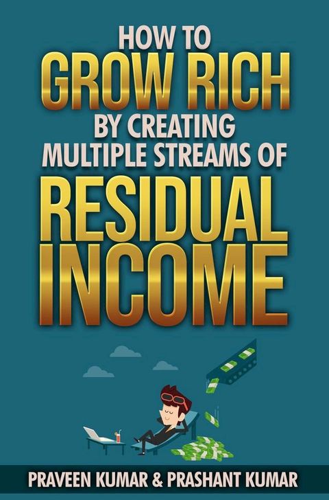 How to Grow Rich by Creating Multiple Streams of Residual Income(Kobo/電子書)