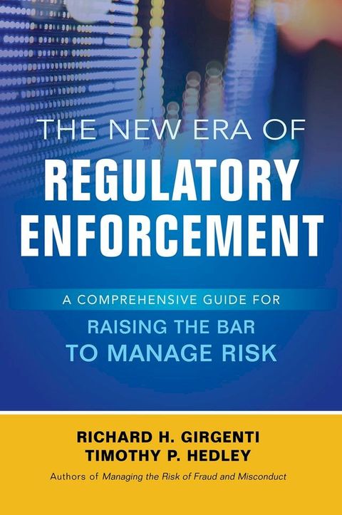 The New Era of Regulatory Enforcement: A Comprehensive Guide for Raising the Bar to Manage Risk(Kobo/電子書)