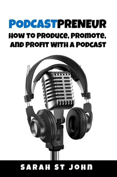 Podcastpreneur: How to Produce, Promote, and Profit With a Podcast(Kobo/電子書)