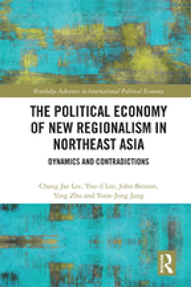  The Political Economy of New Regionalism in Northeast Asia(Kobo/電子書)