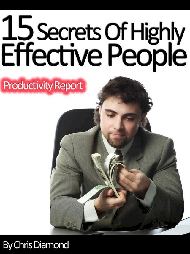  Wealth and Power: 15 Secrets of Highly Effective People In Business and Personal Life(Kobo/電子書)