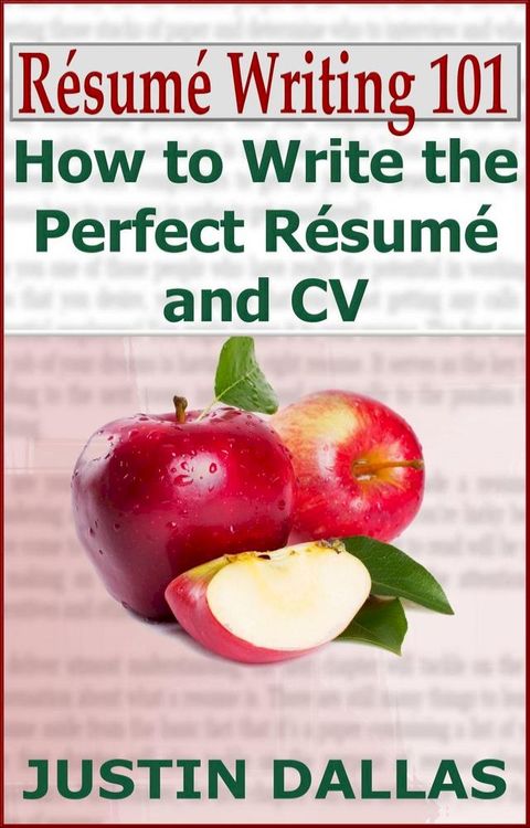 Résumé Writing 101: How to Write the Perfect Résumé and CV(Kobo/電子書)