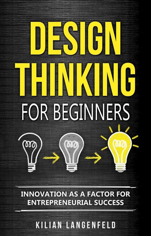  Design Thinking for Beginners: Innovation as a Factor for Entrepreneurial Success(Kobo/電子書)