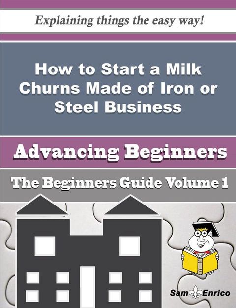 How to Start a Milk Churns Made of Iron or Steel Business (Beginners Guide)(Kobo/電子書)