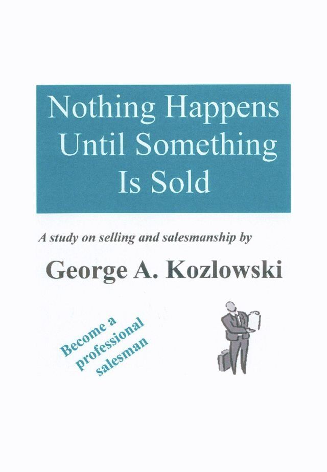  Nothing Happens Until Something Is Sold: A study on sales and salesmanship(Kobo/電子書)