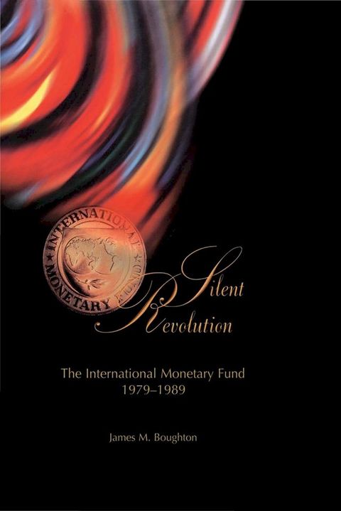 Silent Revolution: The International Monetary Fund, 1979-89(Kobo/電子書)