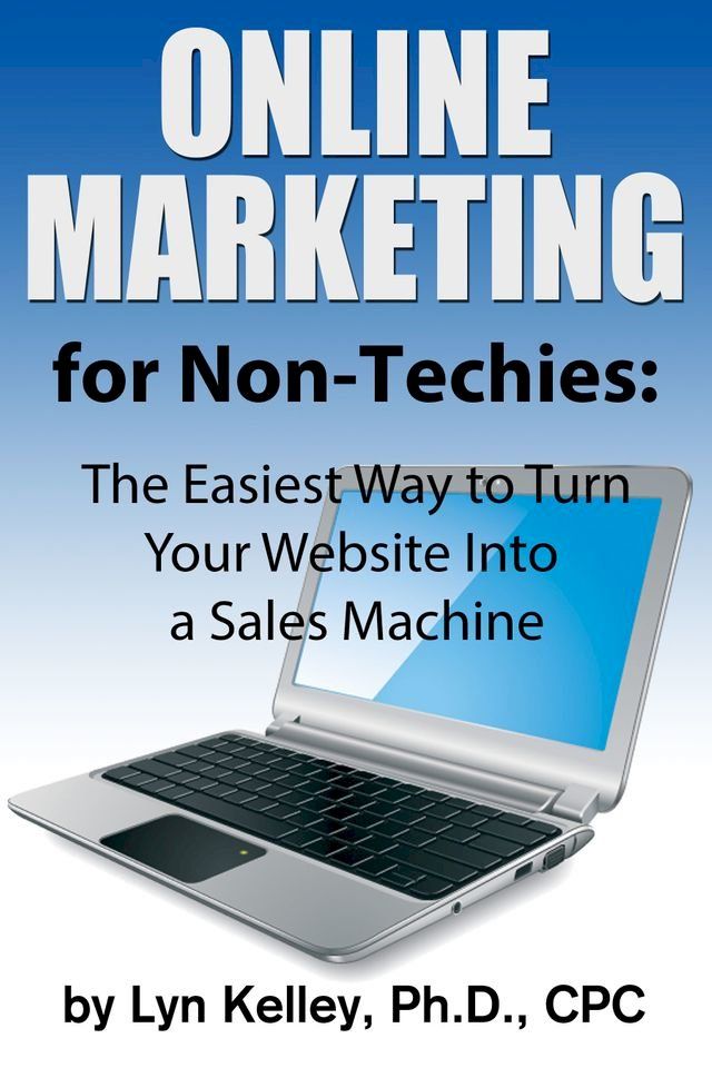  Online Marketing for Non-Techies: The Easiest Way to Turn Your Website into a Sales Machine(Kobo/電子書)