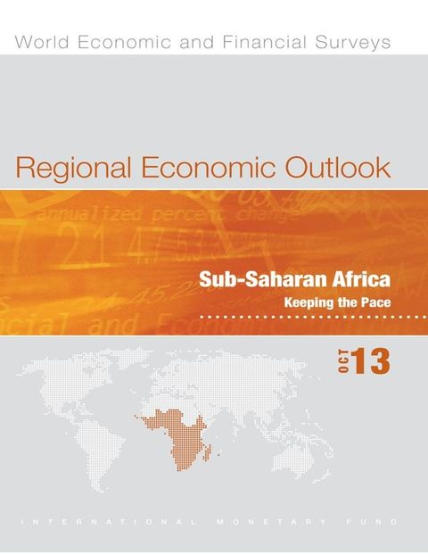 Regional Economic Outlook, October 2013: Sub-Saharan Africa - Keeping the Pace(Kobo/電子書)