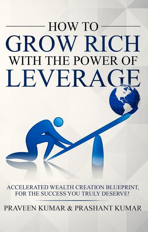 How to Grow Rich with The Power of Leverage(Kobo/電子書)