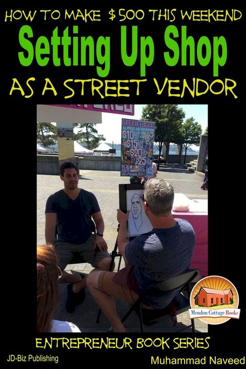 How to Make $500 This Weekend: Setting Up Shop as a Street Vendor(Kobo/電子書)