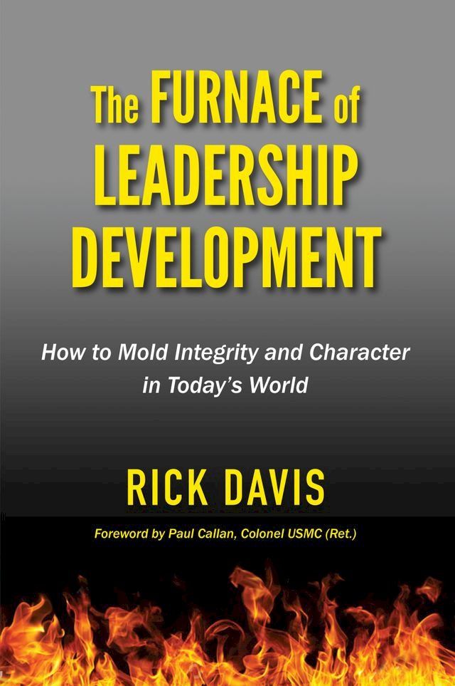  The Furnace of Leadership Development: How to Mold Integrity and Character in Today’s World(Kobo/電子書)