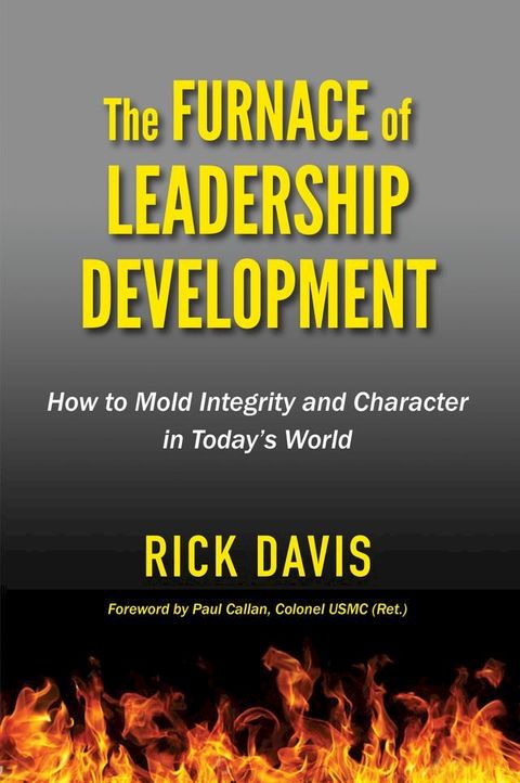 The Furnace of Leadership Development: How to Mold Integrity and Character in Today’s World(Kobo/電子書)