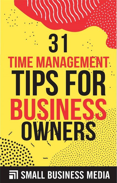 31 Time Management Tips For Business Owners(Kobo/電子書)