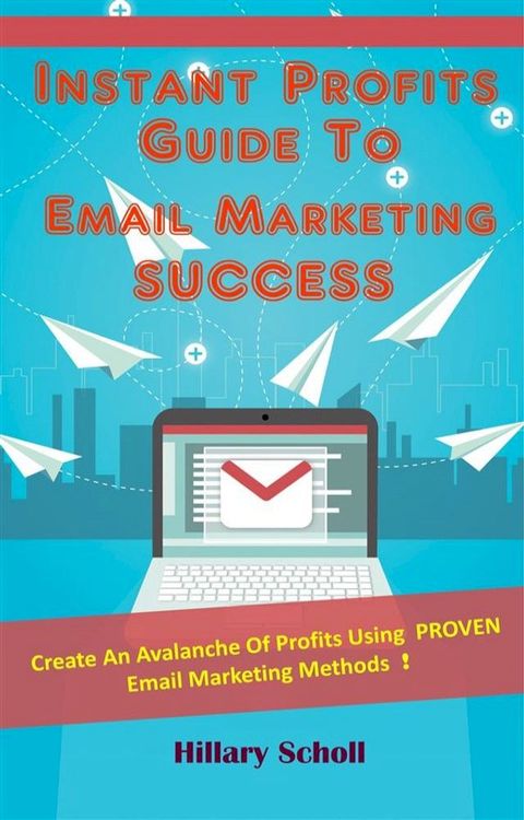 Instant Profits Guide To Email Marketing Success(Kobo/電子書)