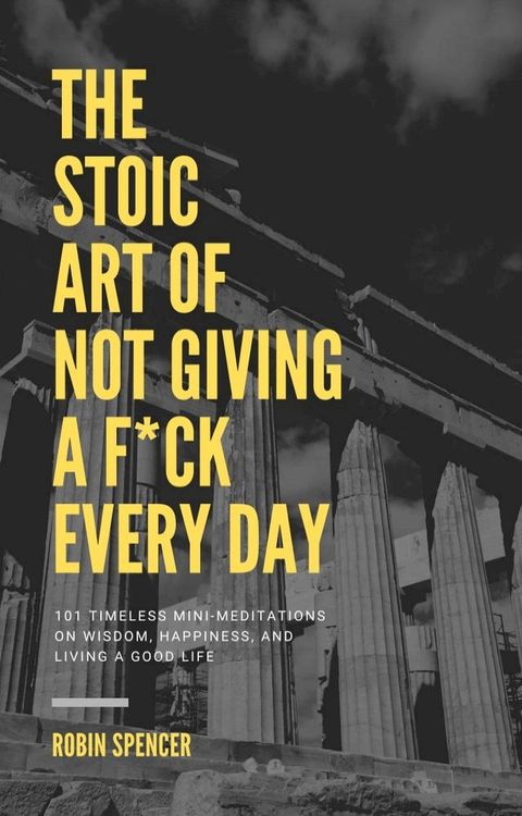 The Stoic Art of Not Giving a F*ck Every Day(Kobo/電子書)