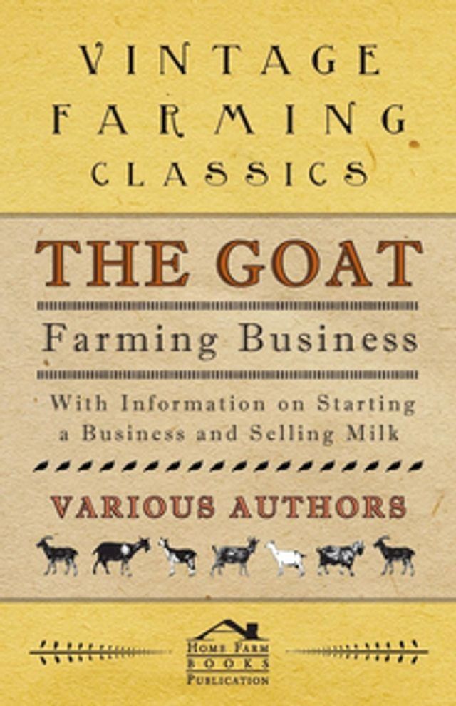  The Goat Farming Business - With Information on Starting a Business and Selling Milk(Kobo/電子書)